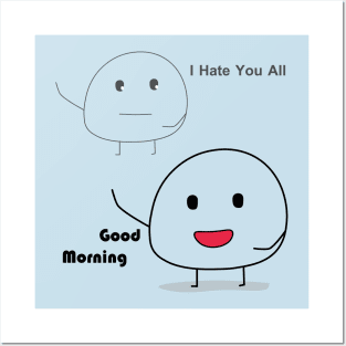good morning i hate you all Posters and Art